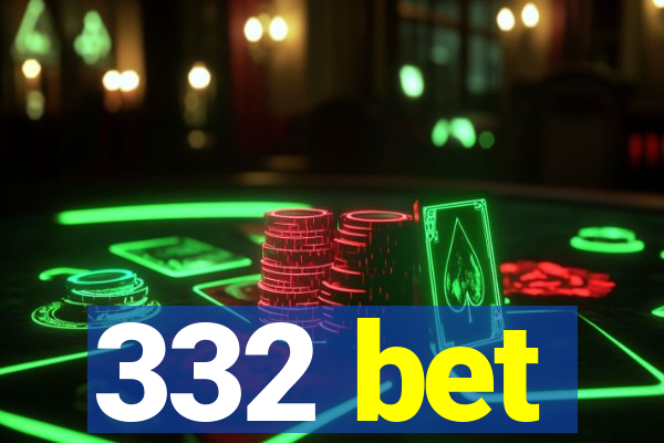 332 bet